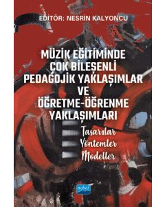 Müzik Eğitiminde Çok Bileşenli Pedagojik Yaklaşımlar ve Öğretme-Öğrenme Yaklaşımları