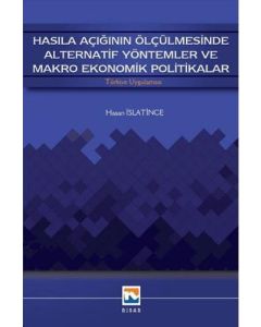 Hasıla Açığının Ölçülmesinde Alternatif Yöntemler ve Makro Ekonomik Politikalar