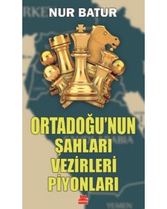 Ortadoğu’nun Şahları Vezirleri Piyonları