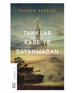 Tanklar Kabe’ye Dayanmadan (Ciltli)