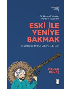 Eski İle Yeniye Bakmak: Bir Âlimin Gözünden Modern Astronomi
