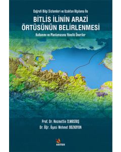 Bitlis İlinin Arazi Örtüsünün Belirlenmesi Kullanımı ve Planlamasına Yönelik Öneriler
