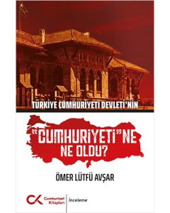 Türkiye Cumhuriyeti Devleti'nin "Cumhuriyeti"ne Ne Oldu?