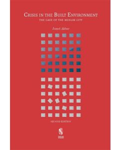Crisis in the Built Environment - The Case of the Muslim City 