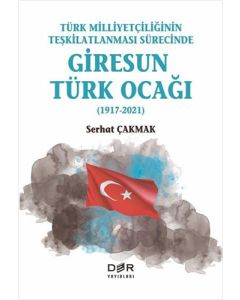 Türk Milliyetçiliğinin Teşkilatlanması Sürecinde Giresun Türk Ocağı 1917-2021
