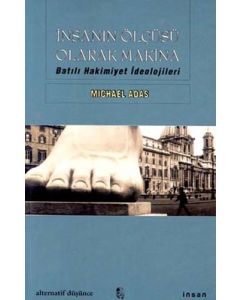 İnsanın Ölçüsü Olarak Makina Batılı Hakimiyet İdeolojileri