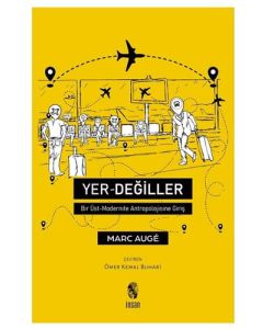 Yer Değiller - Bir Üst Modernite Antropolojisine Giriş
