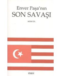 Enver Paşa’nın Son Savaşı
