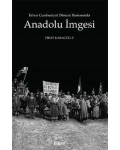 Erken Cumhuriyet Dönemi Romanında Anadolu İmgesi