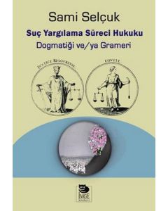 Suç Yargılama Süreci Hukuku - Dogmatiği veya Grameri