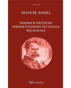Friedrich Nietzsche: Perspektivizmden Üst - İnsana Beş Makale