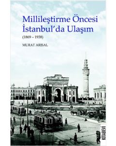 Millileştirme Öncesi İstanbul’da Ulaşım (1869-1938)