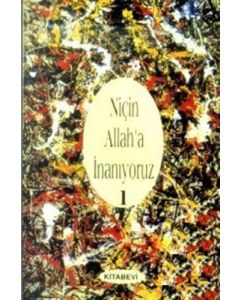 Niçin Allah’a İnanıyoruz? Cilt: 1