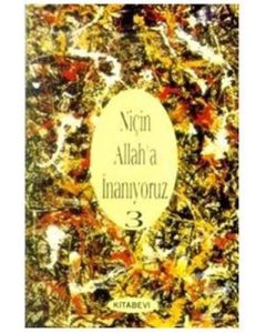 Niçin Allah’a İnanıyoruz? Cilt: 3