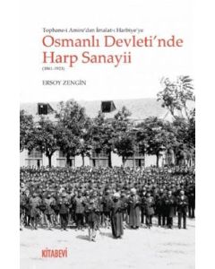 Tophane-i Amire'den İmalat-ı Harbiye'ye Osmanlı Devleti'nde Harp Sanayii 