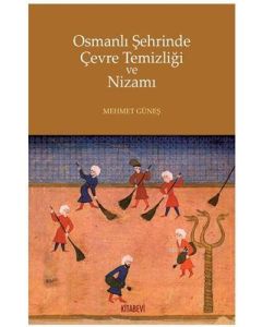Osmanlı Şehrinde Çevre Temizliği ve Nizamı