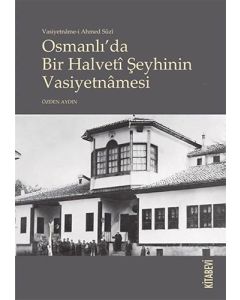 Vasiyetname-i Ahmed Suzi Osmanlı'da Bir Halveti Şeyhinin Vasiyetnamesi