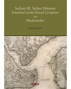 Sultan 3. Selim Dönemi İstanbul'unda Esnaf Grupları ve Medreseler