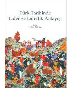 Türk Tarihinde Lider ve Liderlik Anlayışı