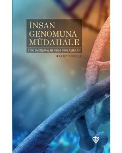 İnsan Genomuna Müdahale Etik Tartışmalar Fıkhi Yaklaşımlar