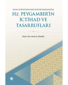İslam Hukukunda Bağlayıcılık Bakımından Hz. Peygamber'in İctihad ve Tasarrufları