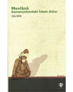 Mevlana: Samanyolundaki İslam Atlısı