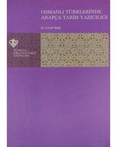 Osmanlı Türklerinde Arapça Tarih Yazıcılığı