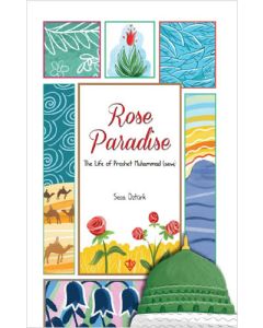 Rose Paradise - The Life of Prophet Muhammad (saw)