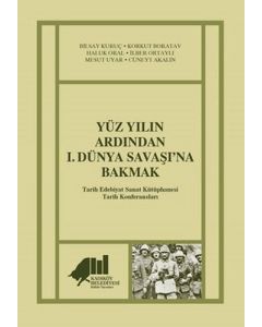 Yüz Yılın Ardından 1. Dünya Savaşı’na Bakmak