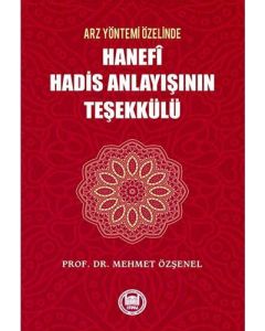 Arz Yöntemi Özelinde Hanefi Hadis Anlayışının Teşekkülü