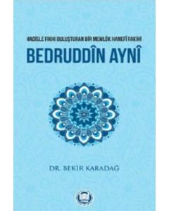 Bedruddîn Aynî - Hadisle Fıkhı Buluşturan Bir Memlük Hanefî Fakihi