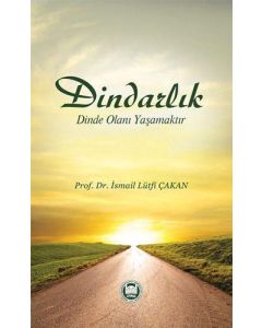 Dindarlık Dinde Olanı Yaşamaktır