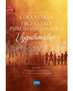 Çocuklarla ve Ergenlerle Psikolojik Danışma Uygulamaları