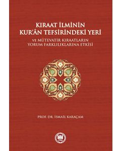 Kıraat İlminin Kur’an Tefsirindeki Yeri ve Mütevatir Kıraatların Yorum Farklılıklarına Etkisi