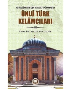 Ünlü Türk Kelamcıları - Maveraünnehirden Osmanlı Coğrafyasına