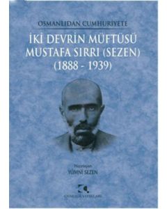 Osmanlıdan Cumhuriyete İki Devrin Müftüsü Mustafa Sırrı (Sezen) 1888 - 1939