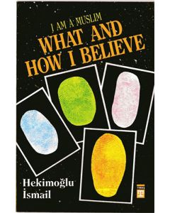I am Muslim What and How I Believe