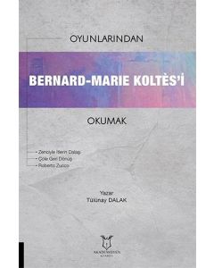 Oyunlarından Bernard - Marie Koltes'i Okumak