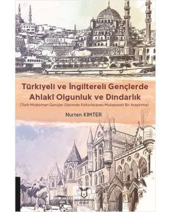 Türkiyeli ve İngiltereli Gençlerde Ahlaki Olgunluk ve Dindarlık