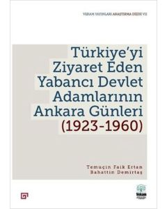 Türkiye’yi Ziyaret Eden Yabancı Devlet Adamlarının Ankara Günleri (1923-1960)