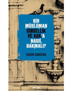 Bir Müslüman Cinsellik ve Aşk’a Nasıl Bakmalı?