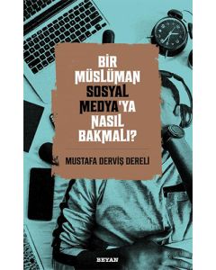 Bir Müslüman Sosyal Medya’ya Nasıl Bakmalı?