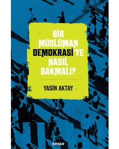 Bir Müslüman Demokrasi’ye Nasıl Bakmalı?
