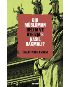 Bir Müslüman Deizm ve Ateizm’e Nasıl Bakmalı?