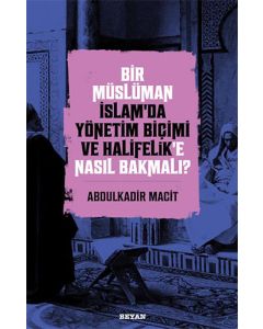Bir Müslüman İslam’da Yönetim Biçimi ve Halifelik’e Nasıl Bakmalı?