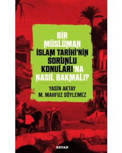 Bir Müslüman İslam Tarihi’nin Sorunlu Konuları’na Nasıl Bakmalı?