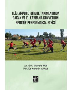 1. Lig Ampute Futbol Takımlarında Bacak ve El Kavrama Kuvvetinin Sportif Performansa Etkisi