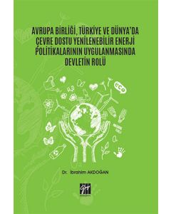 Avrupa Birliği, Türkiye ve Dünya'da Çevre Dostu Yenilenebilir Enerji Politikalarının Uygulanmasında Devletin Rolü