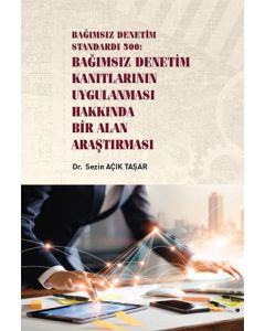 Bağımsız Denetim Standardı 500: Bağımsız Denetim Kanıtlarının Uygulanması Hakkında Bir Alan Araştırması