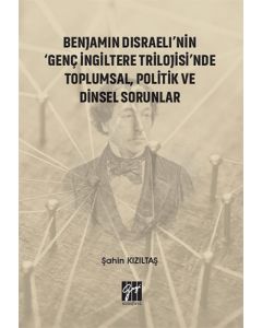 Benjamin Disraeli'nin 'Genç İngiltere Trilojisi'nde Toplumsal, Politik ve Dinsel Sorunlar